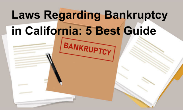 Laws Regarding Bankruptcy in California 5 Best Guide